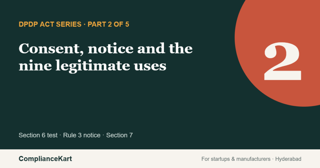 DPDP Act series Part 2: Consent, notice and the nine legitimate uses — ComplianceKart